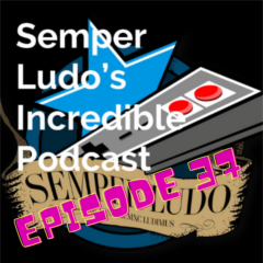Semper Ludo&rsquo;s Incredible Podcast – Épisode 37