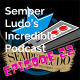 Semper Ludo’s Incredible Podcast – Épisode 22