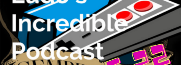 Semper Ludo’s Incredible Podcast – Épisode 22