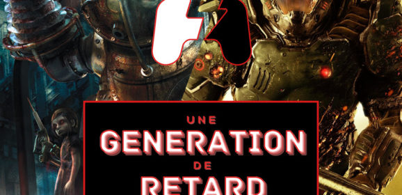 Une génération de retard – Épisode #07 : Bioshock + Doom (2016)