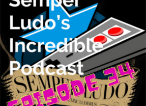 Semper Ludo’s Incredible Podcast – Épisode 34