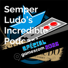 Semper Ludo&rsquo;s Incredible Podcast – Épisode Spécial Gamescom 2026